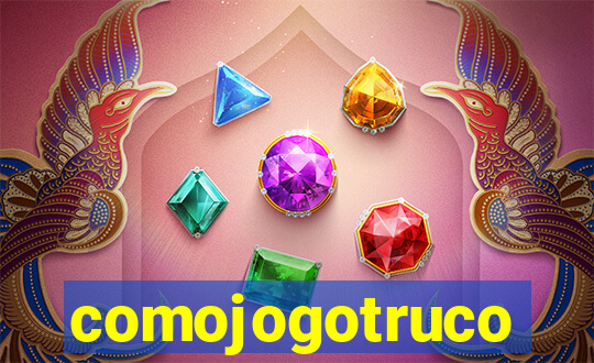 comojogotruco