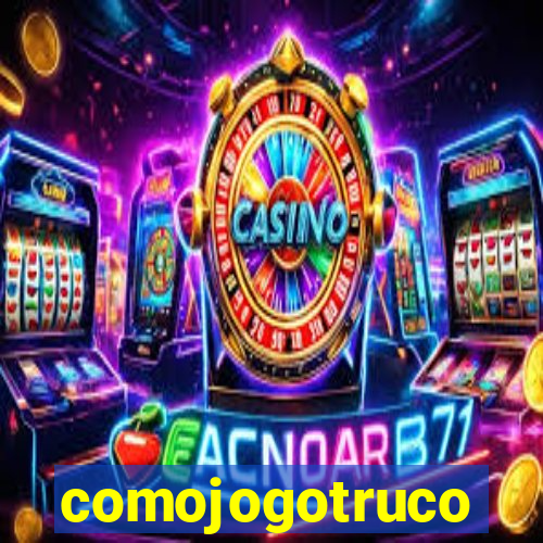 comojogotruco