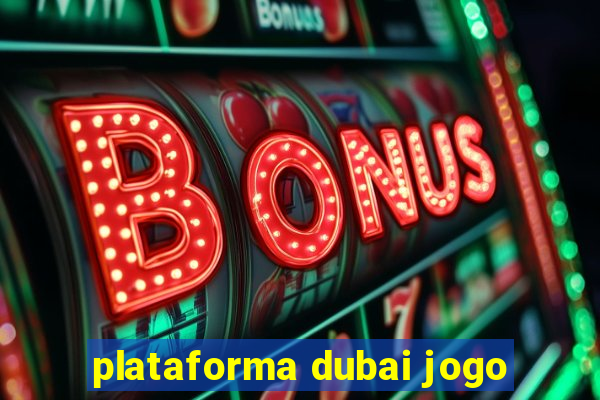 plataforma dubai jogo