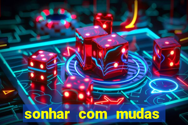sonhar com mudas de plantas