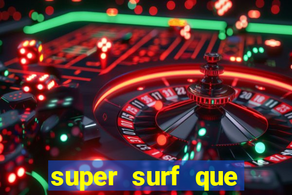 super surf que ganha dinheiro