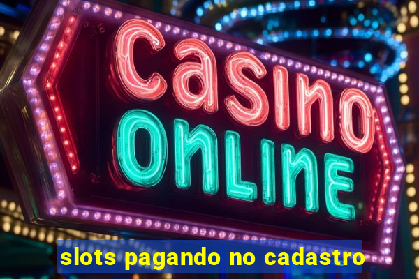 slots pagando no cadastro