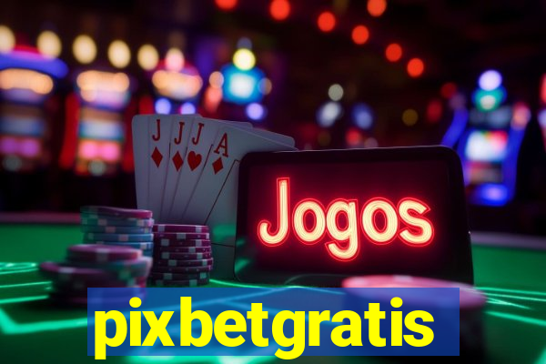 pixbetgratis