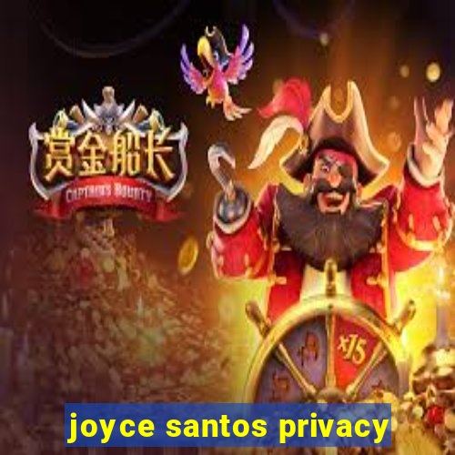 joyce santos privacy