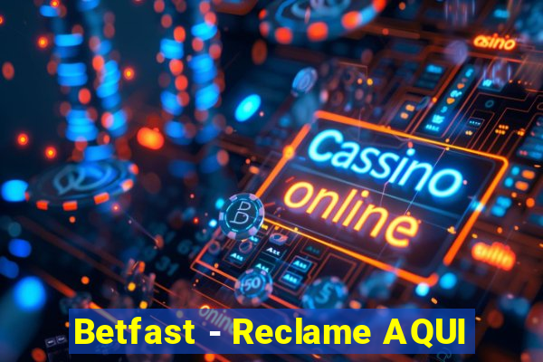 Betfast - Reclame AQUI