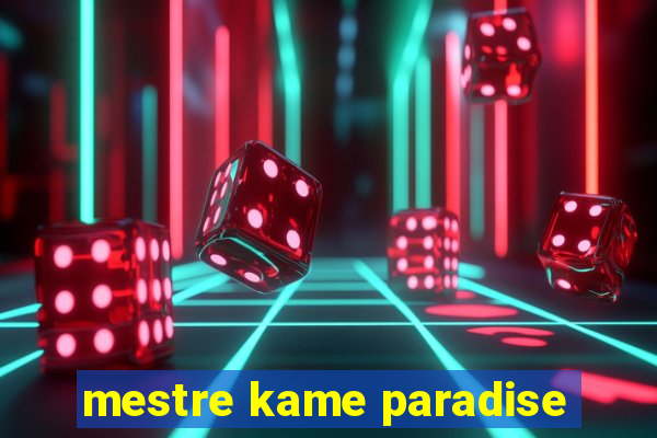 mestre kame paradise