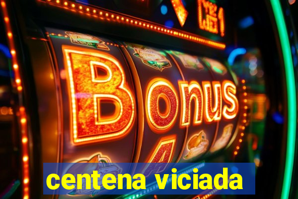 centena viciada