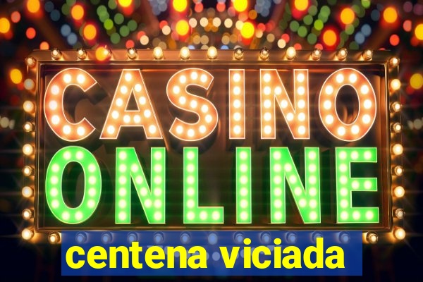 centena viciada