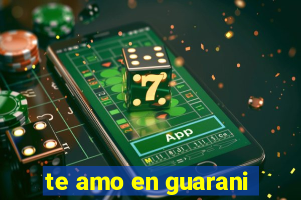 te amo en guarani
