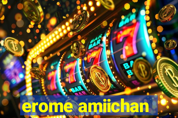 erome amiichan