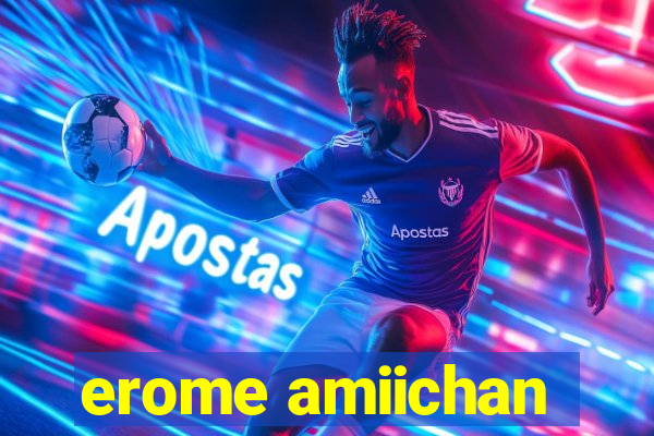erome amiichan