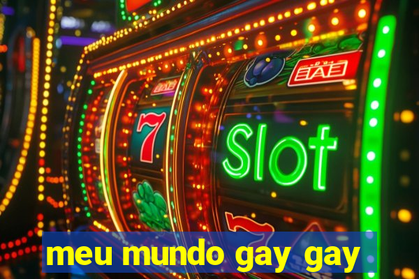 meu mundo gay gay