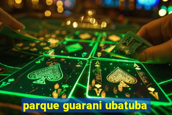 parque guarani ubatuba