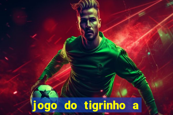 jogo do tigrinho a partir de r$ 5