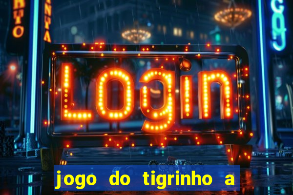 jogo do tigrinho a partir de r$ 5