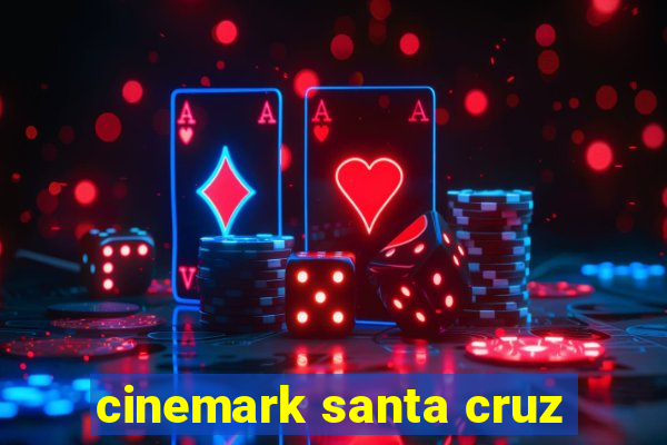 cinemark santa cruz