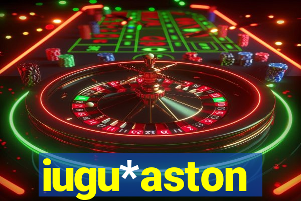iugu*aston