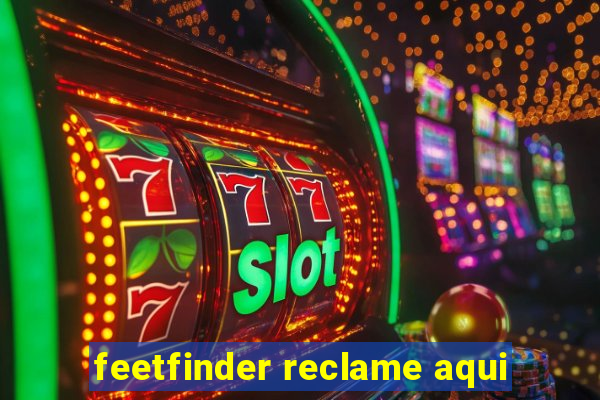 feetfinder reclame aqui