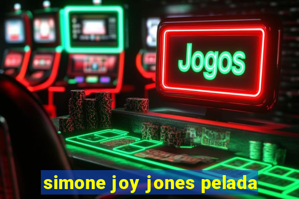 simone joy jones pelada