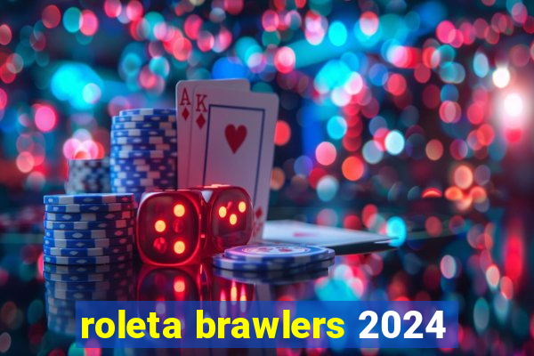 roleta brawlers 2024