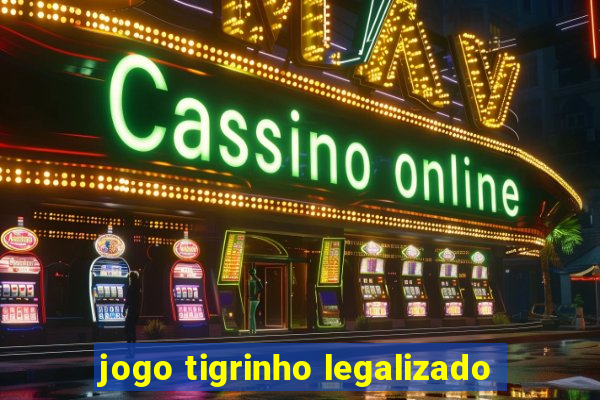 jogo tigrinho legalizado