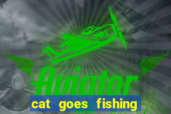 cat goes fishing free download