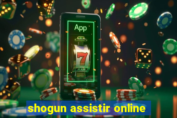 shogun assistir online