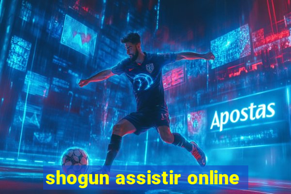 shogun assistir online