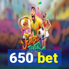 650 bet
