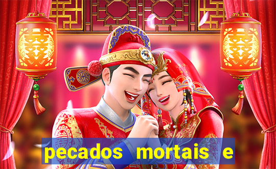 pecados mortais e veniais lista