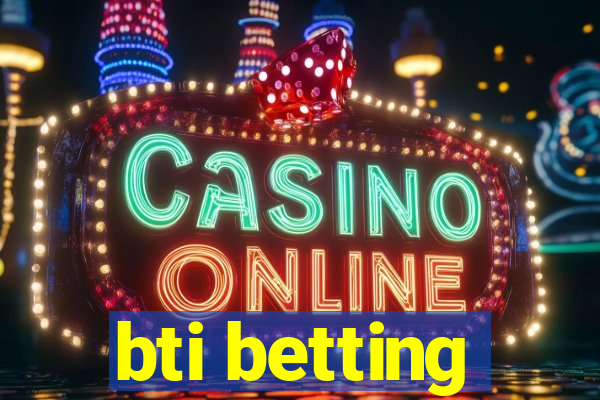 bti betting