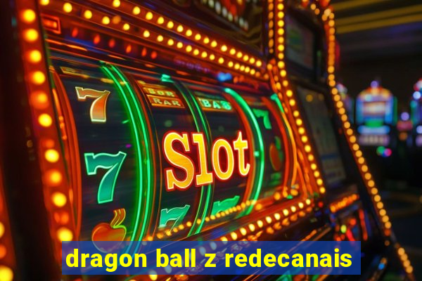 dragon ball z redecanais