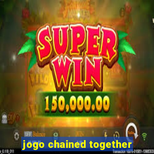 jogo chained together