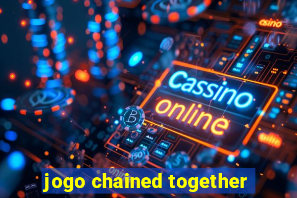 jogo chained together