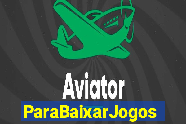 ParaBaixarJogos