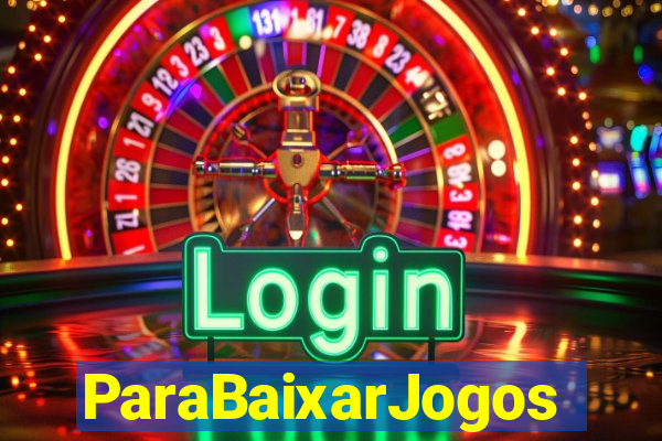 ParaBaixarJogos