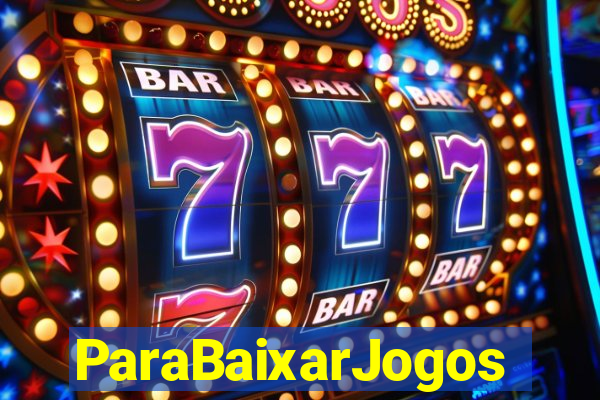 ParaBaixarJogos