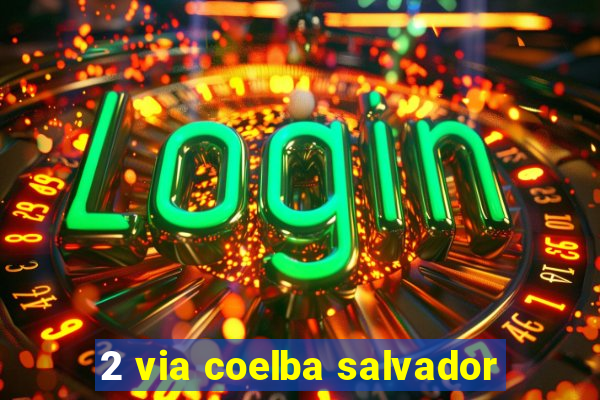 2 via coelba salvador