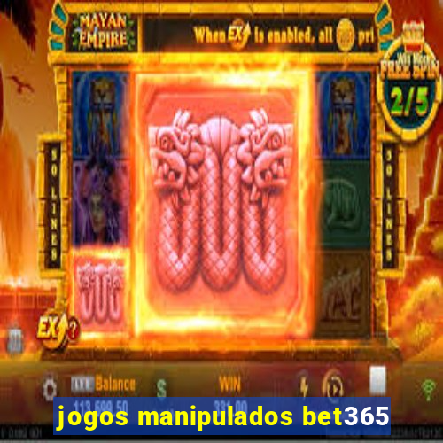 jogos manipulados bet365