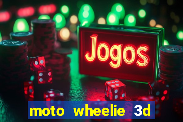 moto wheelie 3d dinheiro infinito