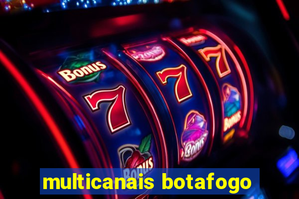 multicanais botafogo