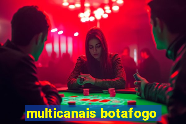multicanais botafogo