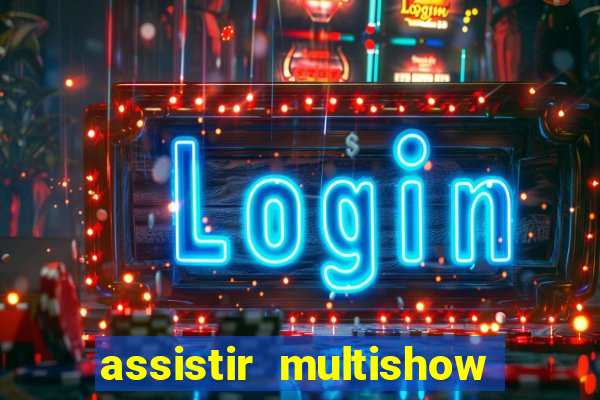 assistir multishow online gratis