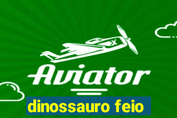 dinossauro feio