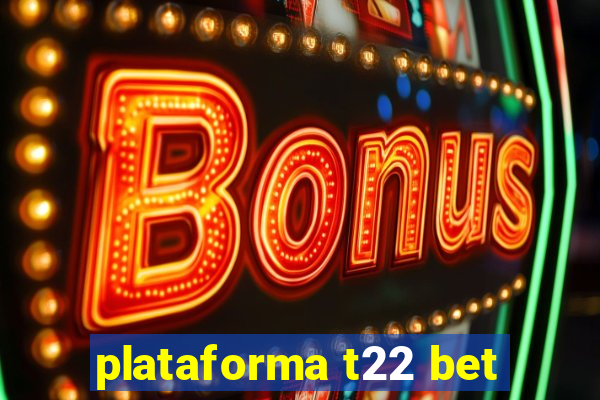 plataforma t22 bet