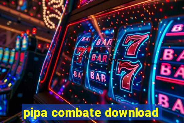 pipa combate download