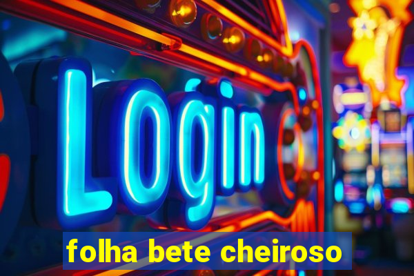 folha bete cheiroso