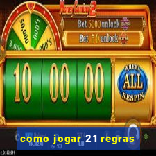 como jogar 21 regras