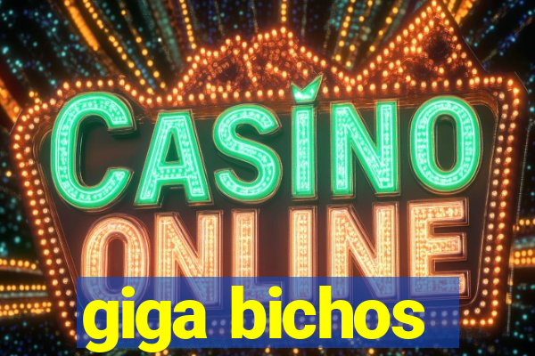 giga bichos