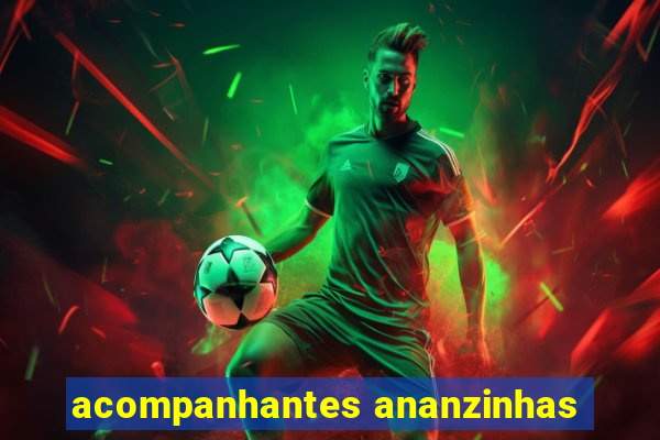acompanhantes ananzinhas